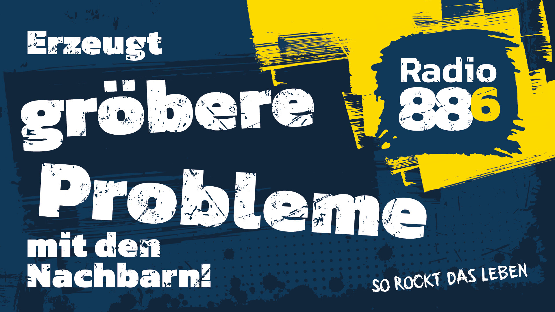 Radio 88.6 Werbeplakat von Radio 88.6 mit dem Spruch: „Erzeugt gröbere Probleme mit den Nachbarn!“ im typischen gelb-blauen Rockdesign.